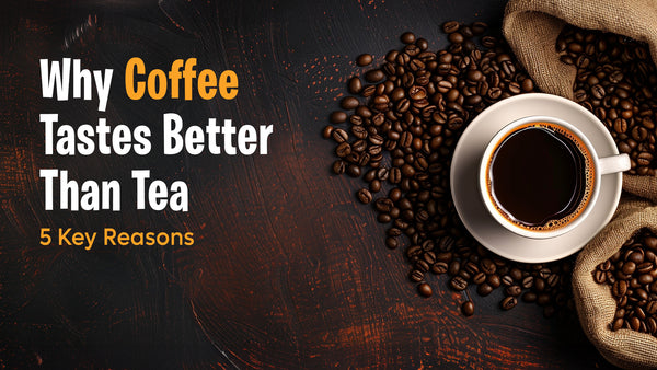 Why Coffee Tastes Better Than Tea: 5 Key Reasons