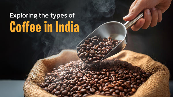 Exploring the Types of Coffee in India: A Regional Guide