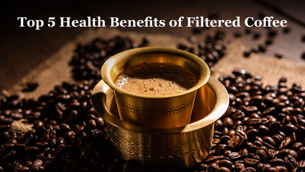 Top 5 Health Benefits of Filtered Coffee You Need to Know